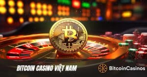 Bitcoin Casino Việt Nam